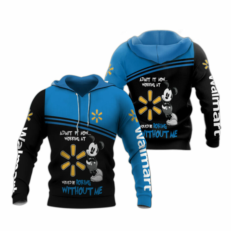 Mickey Admit It Now Working At Walmart Would Be Boring Without Me All Over Print Hoodie