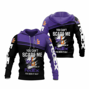 You cant scare me i work at fedex ive seen it all over print hoodie
